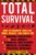 Total Survival: How to Organize Your Life, Home, Vehicle, and Family for Natural Disasters, Civil Unrest, Financial Meltdowns, Medical Epidemics, and Political Upheaval